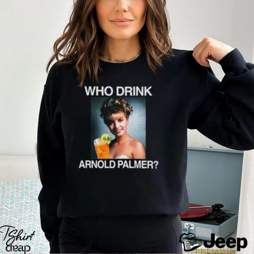 Who Drink Arnold Palmer Shirt