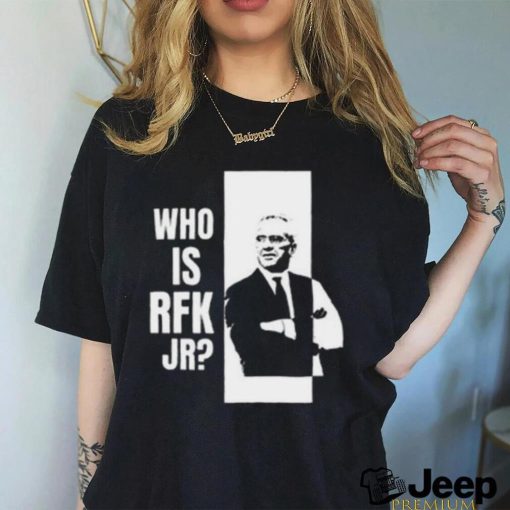 Who Is Rfk Jr T Shirt