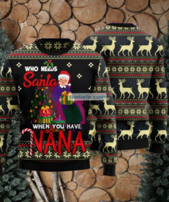 Who Needs Santa When You Have Nana Grandma Black Ugly Holiday Sweater