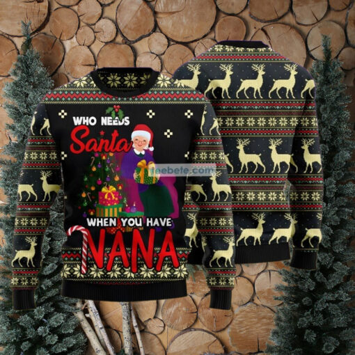 Who Needs Santa When You Have Nana Grandma Black Ugly Holiday Sweater