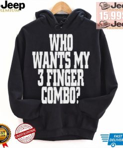 Who Wants My 3 Finger Combo Shirt