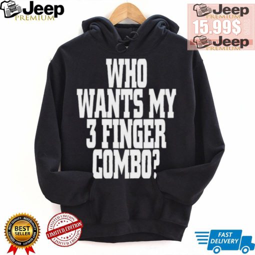 Who Wants My 3 Finger Combo Shirt