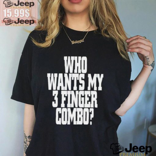 Who wants my 3 finger combo shirt