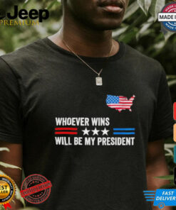 Whoever Wins Will Be My President Neutral Political T Shirt