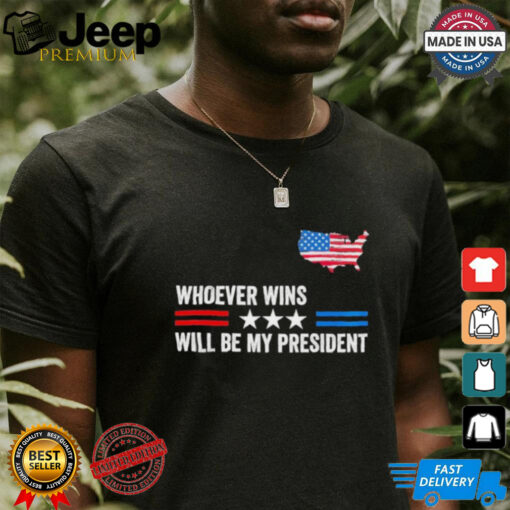 Whoever Wins Will Be My President Neutral Political T Shirt