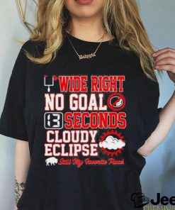 Wide Right No Goal 13 Seconds Cloudy Eclipse Still My Favorite Place Shirt