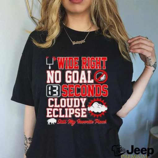 Wide Right No Goal 13 Seconds Cloudy Eclipse Still My Favorite Place Shirt