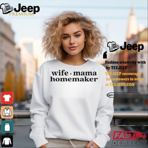 Wife Mama Homemaker Shirt