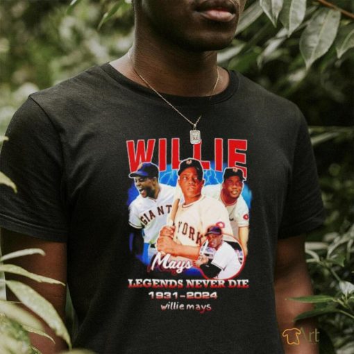 Willie Mays legends never die 1931 2024 shirt