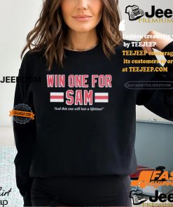 Win One For Sam And This One Will Last A Lifetime T shirts