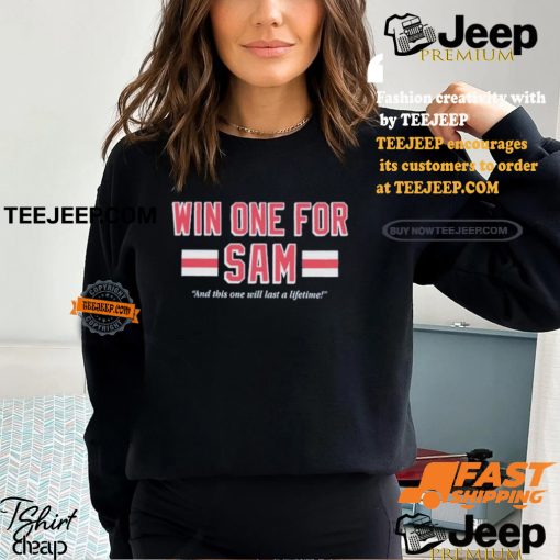 Win One For Sam And This One Will Last A Lifetime T shirts