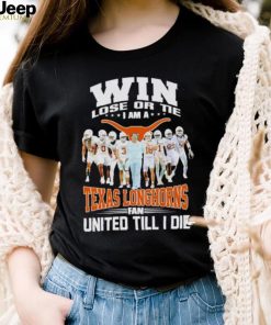 Win lose or tie I am a Texas Longhorns fan United till I die shirt