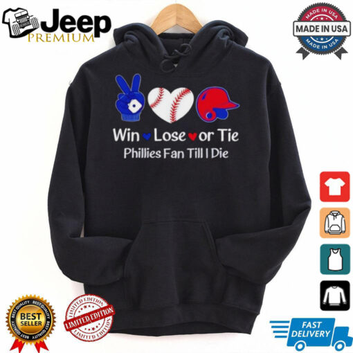 Win lose or tie Phillies fan till I die shirt