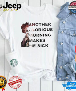 Winifred Sanderson Another Glorious Morning Makes Me Sick T shirt