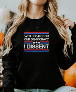 With fear for our democracy I dissent 2024 vintage shirt