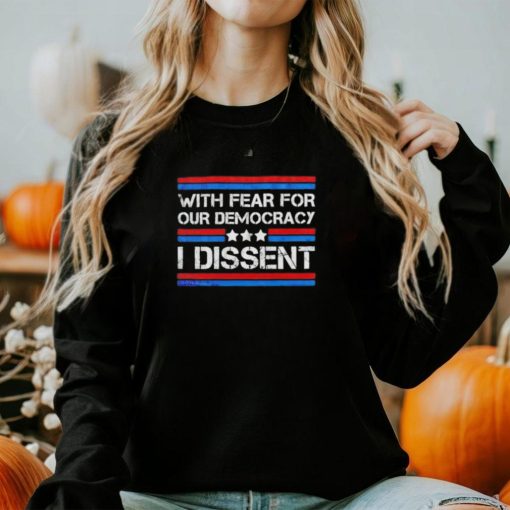 With fear for our democracy I dissent 2024 vintage shirt