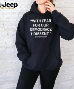 With fear for our democracy I dissent Sonia Sotamayor shirt