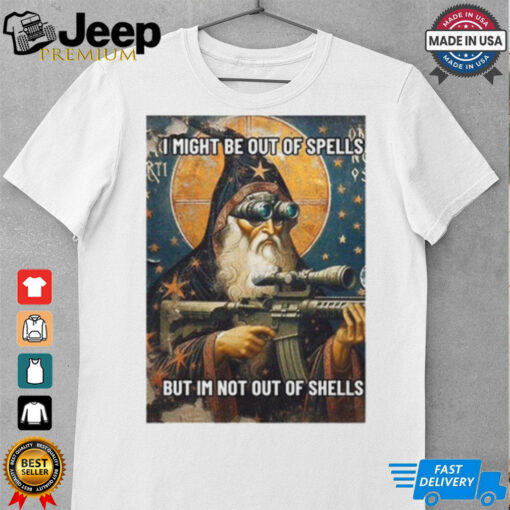 Wizard I Might Be Out Of Spells But Im Not Out Of Shells Shirt
