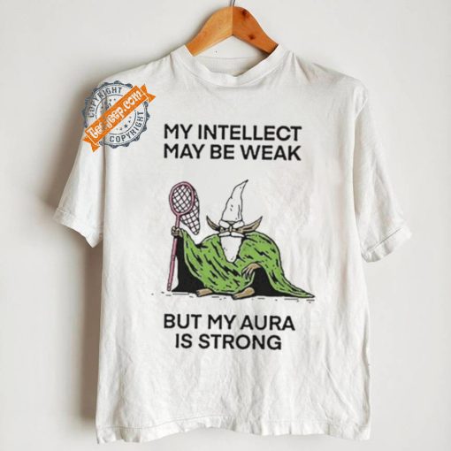 Wizard Of Barge My Intellect May Be Weak But My Aura Is Strong Shirt