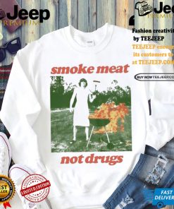 Nice Smoke meat not drugs natural shirt