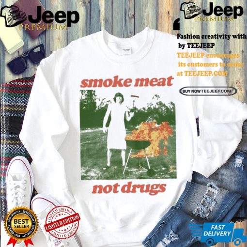 Nice Smoke meat not drugs natural shirt