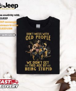 Wolverine X Men Don’t Mess With Old People We Didn’t Get This Age By Being Stupid Signature Shirt