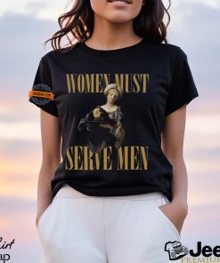 Women Must Serve Men Shirt