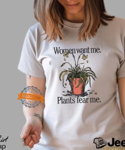 Women Want Me Plants Fear Me Shirt