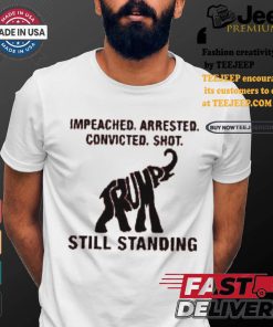 Women’S Impeached Arrested Convicted Shot Still Standing Shirt