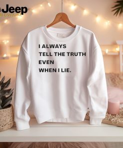 World Culture I Always Tell The Truth Even When I Lie Shirt