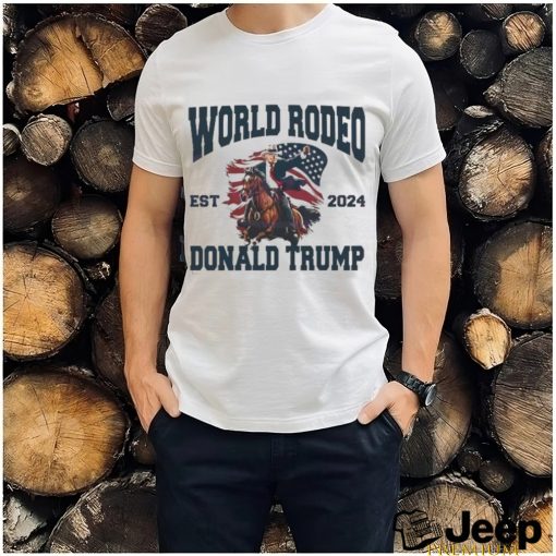 World Rodeo Est 2024 Donald Trump President riding a horse next to America flag shirt