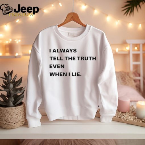 World culture i always tell the truth even when i lie shirt