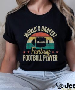 Worlds Okayest Fantasy Football Player shirt