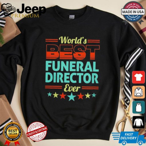 Worlds best funeral director ever shirt