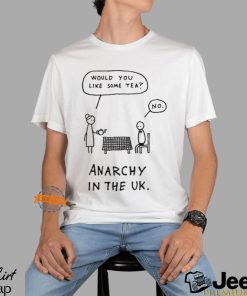 Would You Like Some Tea No Anarchy In The Uk T Shirt