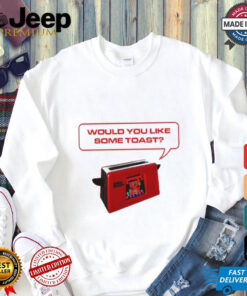 Would You Like Some Toast Geek T Shirt