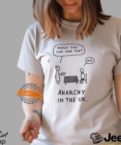 Would you like some tea no anarchy in the uk shirt