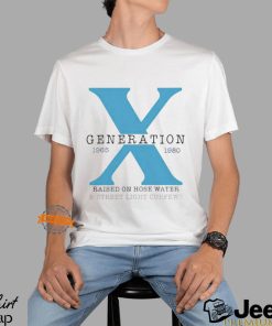 X generation 1965 1980 raised on hose water & street light curfews shirt