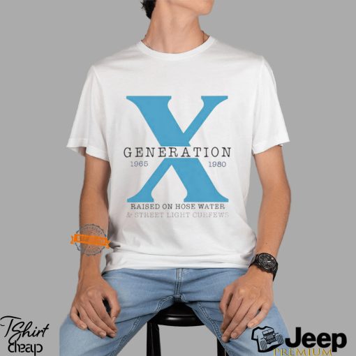 X generation 1965 1980 raised on hose water & street light curfews shirt