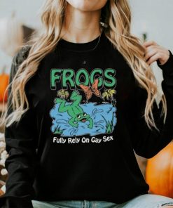 Frogs Fully Rely On Gay Sex Shirt