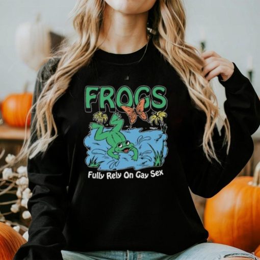 Frogs Fully Rely On Gay Sex Shirt