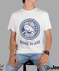 Bring Ya Ass Shirt