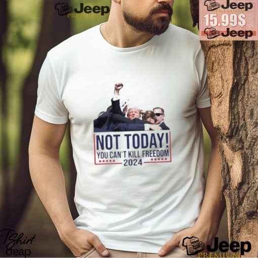 Not Today You Can’t Kill Freedom 2024 Attempted Assassination Of Donald Trump Classic T Shirt