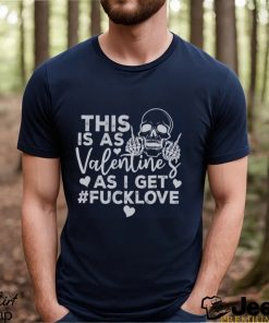 This Is As Valentine’s As I Get Fucklove Sweatshirt