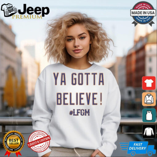 Ya Gotta Believe LFGM MLB 2024 New York Mets t shirt