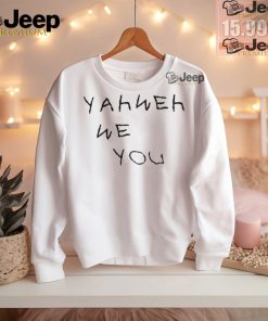 Yahweh We Love you shirt