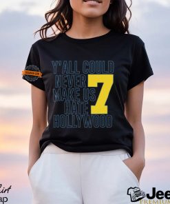 Y'all Could Never Make Us Hate Hollywood 7 Shirt