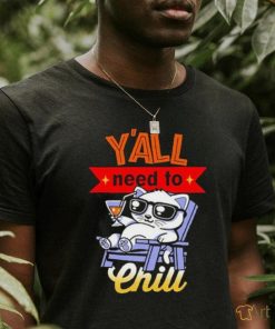 Y’all Need To Chill Cat T shirt