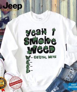 Yeah I Smoke Weed Crystal Meth 2023 Shirt