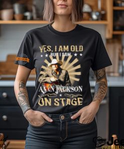 Yes, I Am Old But I Saw Alan Jackson On Stage Shirt